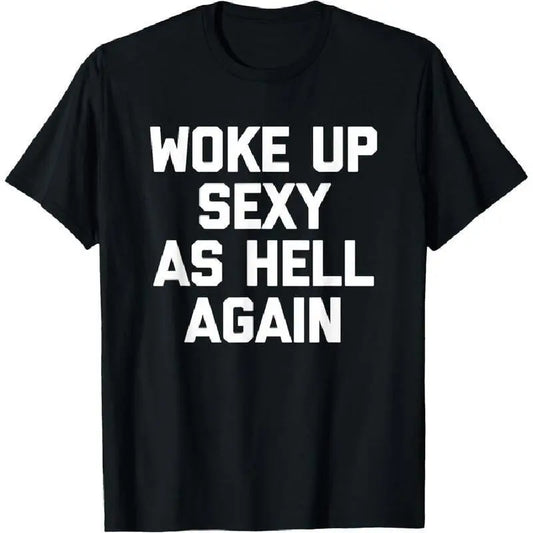 Woke Up Sexy As Hell Again T-shirt Funny Saying Graphic Cotton Tee Casual Sarcastic Shirt for Men Women Unisex Streetwear cotton graphic tee