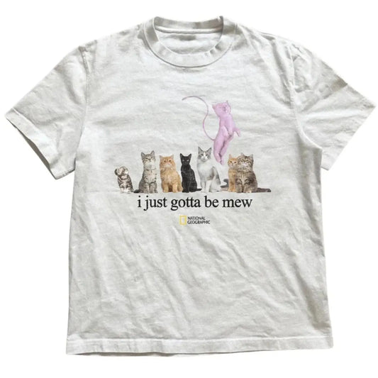 Cat I Just Gotta Be Mew T Shirt Animal Tee Gifts Shirt Unisex Vintage Graphic Tees Gothic Grunge Y2k Emo Scene Style Clothes Men Women Streetwear