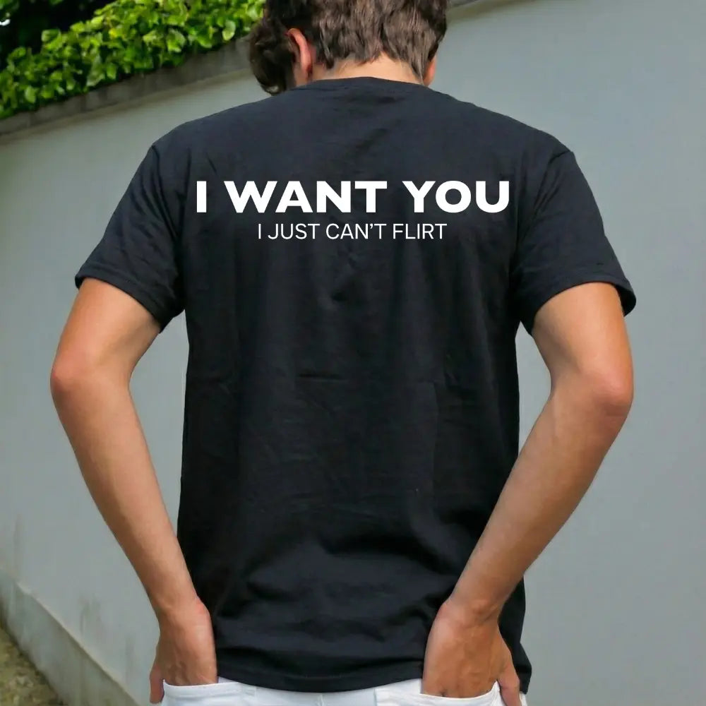 Funny Streetwear Graphic Tee – "I WANT YOU, I Just Can't Flirt" Statement T-Shirt for Men & Women, Gift for Her and Him