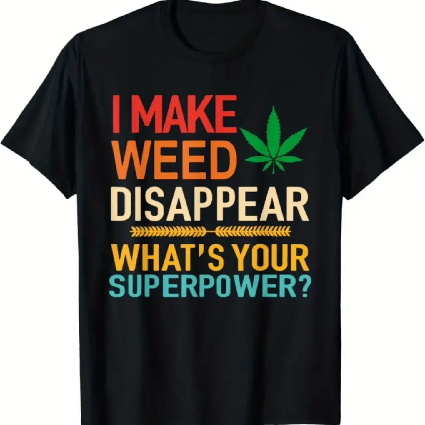 [Men's Weed T-Shirt] Black Men's Retro Graphic T-Shirt| "I Make Weed Disappear What's Your Superpower?"Bold Colorful Lettering with Leaf Design, Regular Fit, Machine Washable, Weed T Shirts, Short Sleeve Casual Tee
