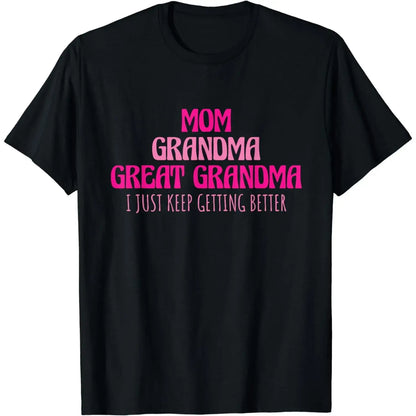 Cotton Short Sleeve Mom Grandma Great Grandma I Just Keep Getting Better T-Shirt for Men women
