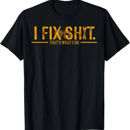 I Fix Sh*t That’s What I Do Shirt, Funny Mechanic Quote Shir for Men, Blue Collar Workwear Attitude