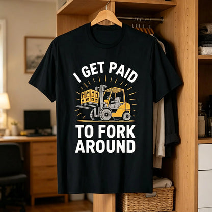 Unisex Heavy Industry Graphic T-Shirt - Forklift Truck Driver "I Get Paid to Fork Around" Print, Black with Yellow Forklift Design, Soft Breathable Cotton, Men's Industrial Workwear Tee for Warehouse, Construction