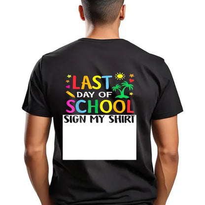 Last Day Of School Sign My Shirt Funny Teacher Student Women T Shirt Dad Gift Soft And Comfortable Lightweight All Season Casual Tee for Halloween Thanksgiving Christmas Machine Washable Regular, Comfortable Tee Graphic Print Shirt
