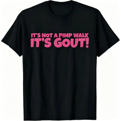 Not Just a Pimp Walk Gout T-Shirt Crafted From 100 Percent Cotton Durable Soft Comfortable and Made in the Usa