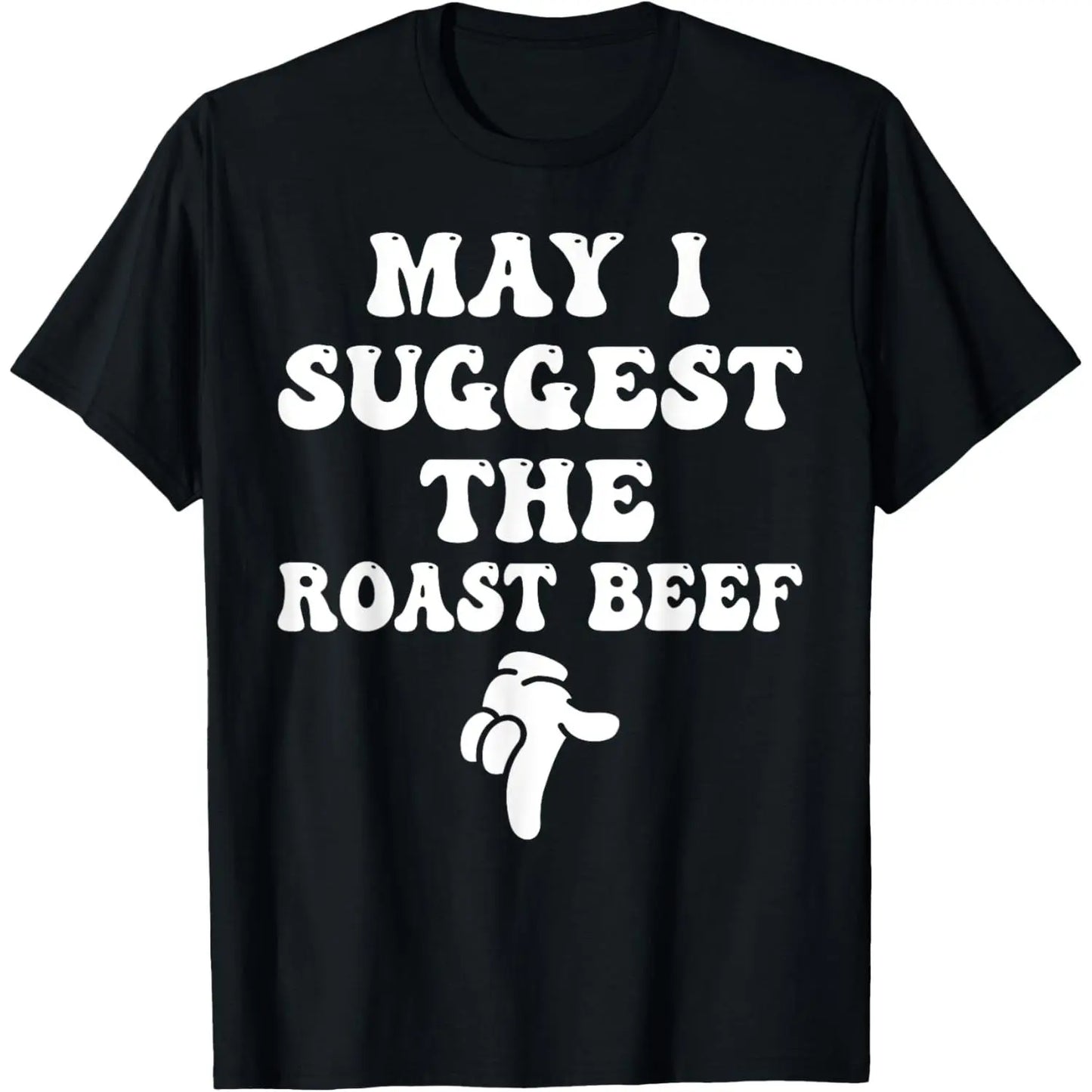 Men's 100%25 Cotton Short-Sleeve Round Neck T-Shirt - Simple, Soft, Casual Loose Menswear Top with Funny Embarrassing Adult Humor "May I Suggest The Roast Beef" Graphic