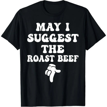 Men's 100%25 Cotton Short-Sleeve Round Neck T-Shirt - Simple, Soft, Casual Loose Menswear Top with Funny Embarrassing Adult Humor "May I Suggest The Roast Beef" Graphic