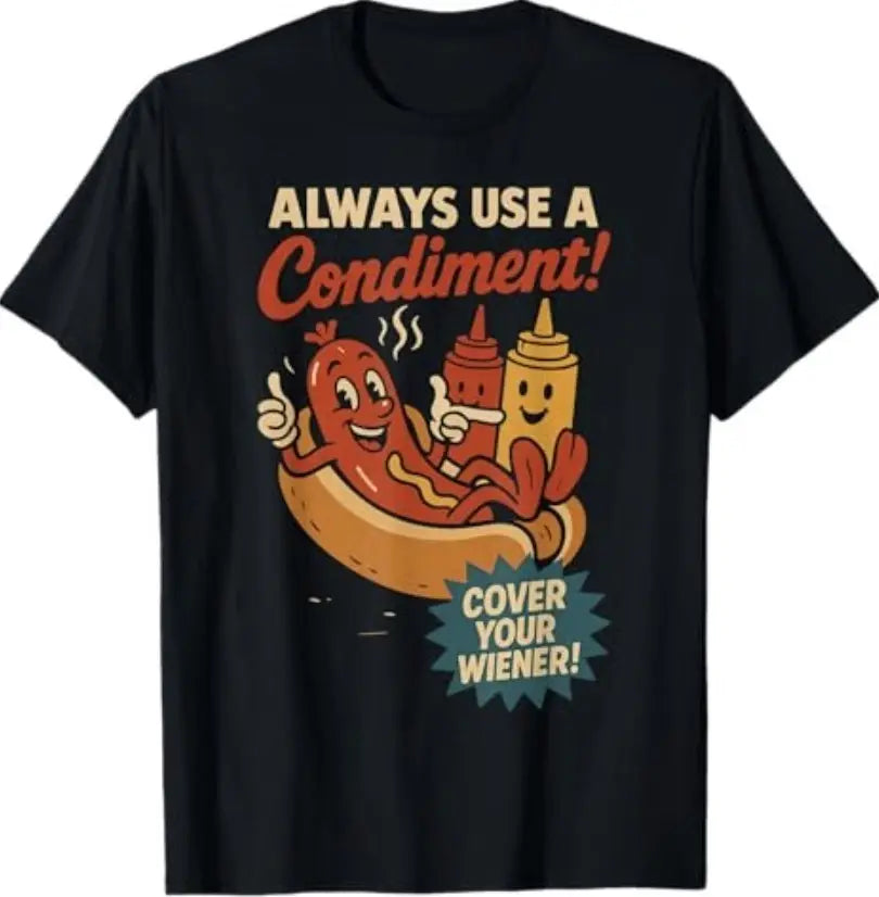 Always Use a Condiment Cover Your Wiener Funny Hot Dog T-Shirt