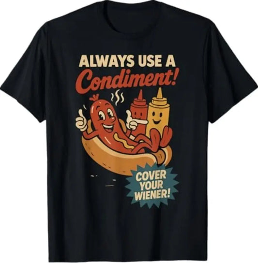 Always Use a Condiment Cover Your Wiener Funny Hot Dog T-Shirt