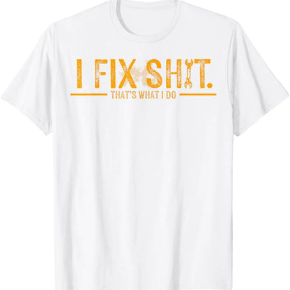 I Fix Sh*t That’s What I Do Shirt, Funny Mechanic Quote Shir for Men, Blue Collar Workwear Attitude