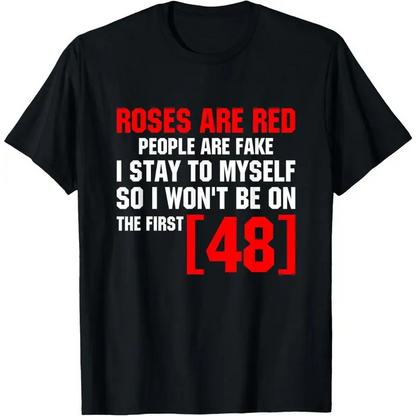 [Cotton] Roses Are Red People Are Fake I Stay To Myself First 48 T-Shirt Vintage Trendy Casual Short Sleeve T-Shirt Golf Gift T-Shirt For Men And Women