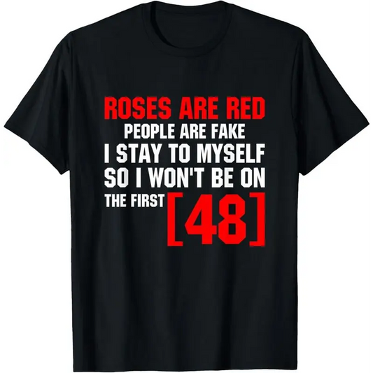 [Cotton] Roses Are Red People Are Fake I Stay To Myself First 48 T-Shirt Vintage Trendy Casual Short Sleeve T-Shirt Golf Gift T-Shirt For Men And Women