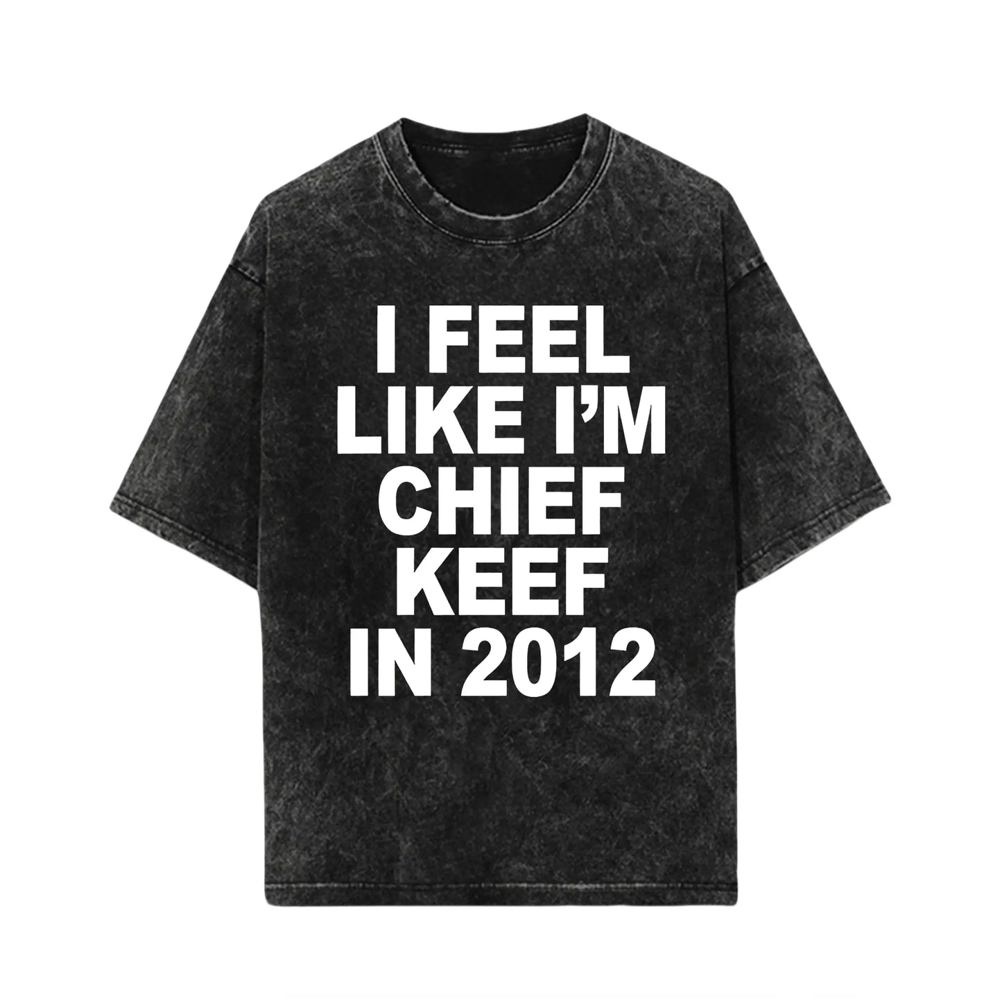 I Feel Like I'm Chief Keef in 2012 Graphic Print T-shirt Funny Rap Meme Tshirt Men Hip Hop Oversized T Shirts Men's Cotton Tees,Hoodie and Sweatshirt for autumn and winter