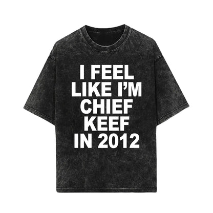 I Feel Like I'm Chief Keef in 2012 Graphic Print T-shirt Funny Rap Meme Tshirt Men Hip Hop Oversized T Shirts Men's Cotton Tees,Hoodie and Sweatshirt for autumn and winter