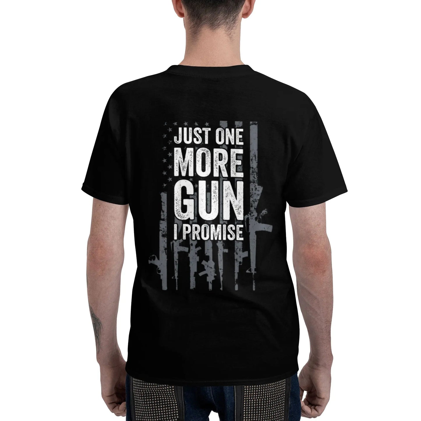 [100%25 Cotton]  Just One More Gun I Promise Funny Guns Lover Gift - ON BACK T-Shirt