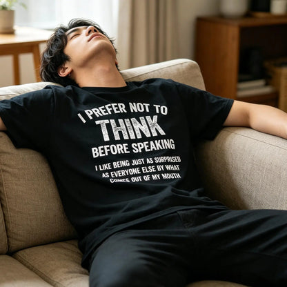 Men's Funny "I Prefer Not To Think Before Speaking" Slogan T-Shirt, Made in USA Casual Tshirt