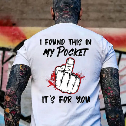 I FOUND THIS IN MY POCKET IT’S FOR YOU Middle Finger Print Men’s T-Shirt