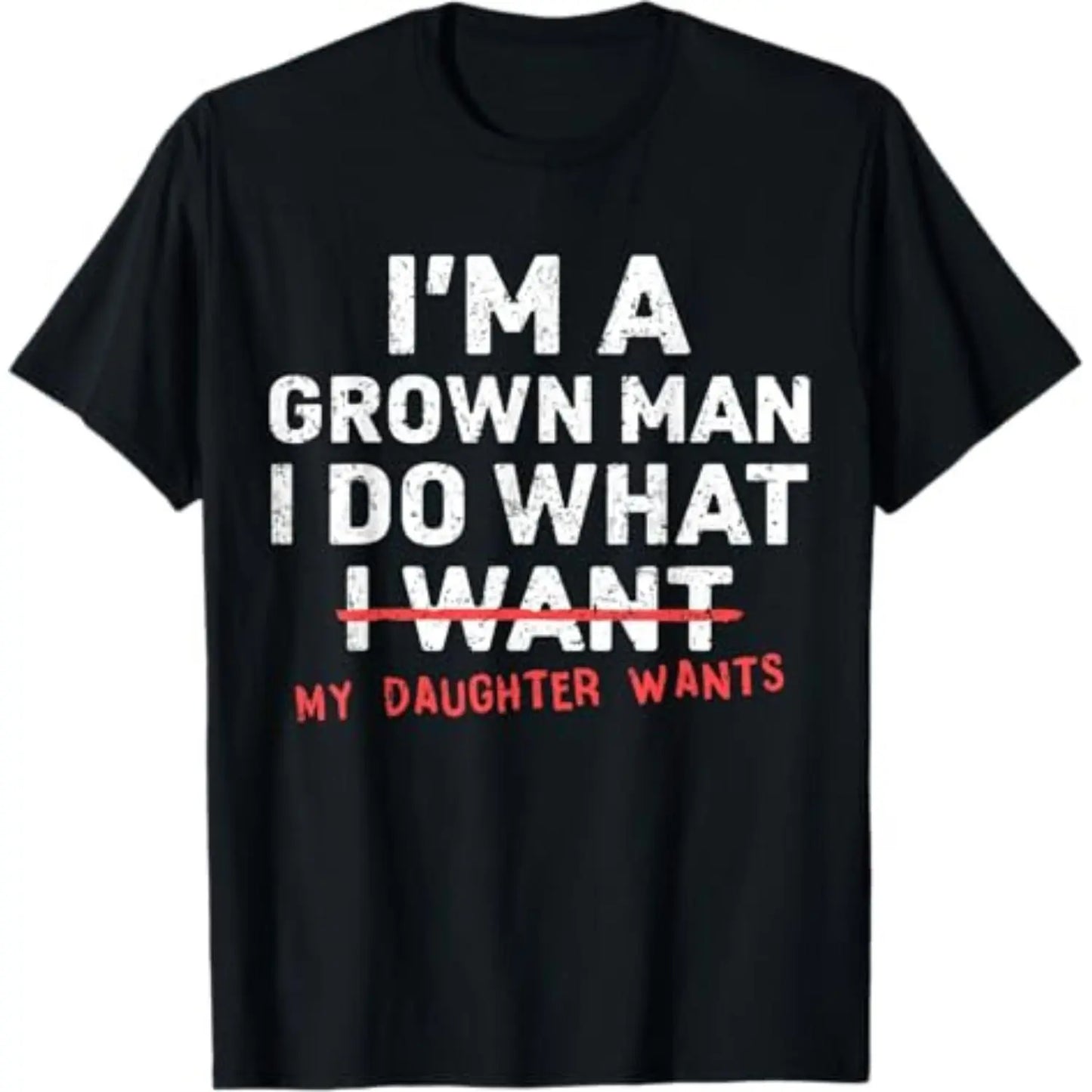 Funny Dad Father I'm A Grown Man I Do What My Daughter Wants T-Shirt