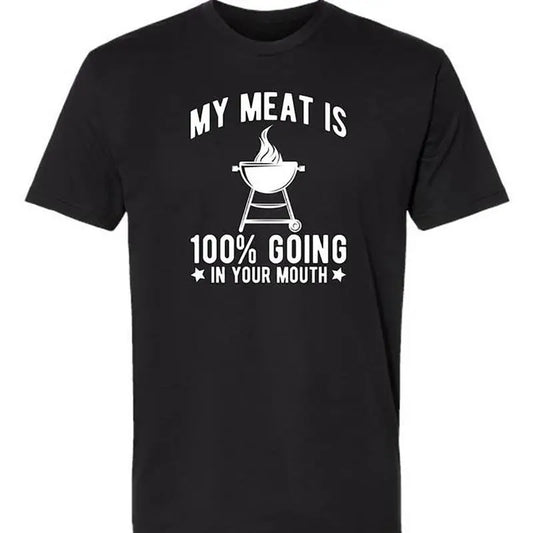 100%25 Cotton My Meat Is 100%25 Going In Your Mouth - Funny BBQ Themed Unisex Black Short Sleeve T-Shirt Golf Gift T-Shirt For Men And Women