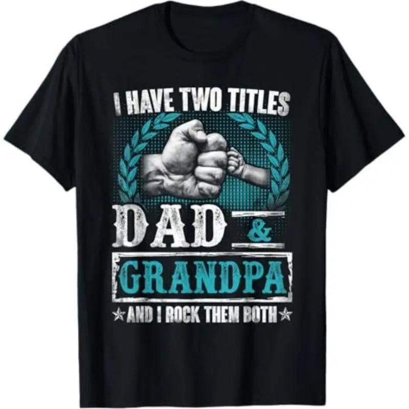 Father's Day gifts I Have Two Titles Dad And Grandpa Funny Father's Day Grandpa T-Shirt Cotton Menswear Top Casual
