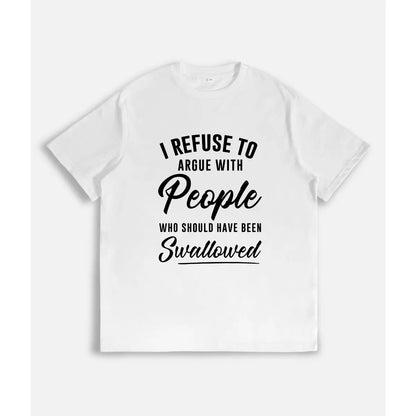 I Refuse to Argue with People Who Should Have Been Swallowed T-Shirt, Funny Sarcastic Graphic Tee